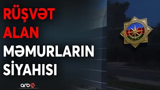 DTX-nin korrupsiya əməliyyatı: Külli miqdarda rüşvət alarkən saxlanılan vəzifəli şəxslərin SİYAHISI