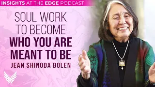 Becoming Who You Are Meant to Be with Jean Shinoda Bolen, MD #IATE