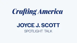 Crafting America Spotlight Talk: Artist Joyce J. Scott with Dr. Leslie King-Hammond