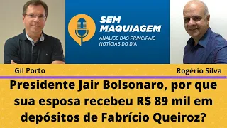 Presidente, por que sua esposa recebeu R$ 89 mil em depósitos de Fabrício Queiroz?