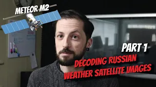 Decoding Russian Weather Satellite Images | Meteor M2 | Part 1