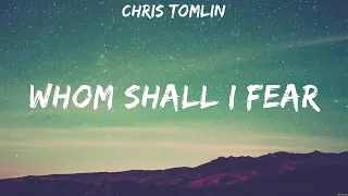 Whom Shall I Fear - Chris Tomlin (Lyrics) | WORSHIP MUSIC