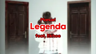 Manuel  Legenda  (feat. Ekhoe)