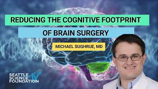 Reducing the Cognitive Footprint of Brain Surgery - Michael Sughrue, MD