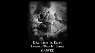 Erica Banks Ft. Kansh ~ Buss it/Luscious | Remix [Slowed]