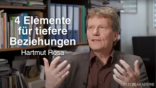 Hartmut Rosa über die 4 Elemente für tiefere Beziehungen und Resonanz