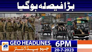 Geo News Headlines 6 PM - 𝐏𝐚𝐤 𝐀𝐫𝐦𝐲 𝐝𝐞𝐩𝐥𝐨𝐲𝐦𝐞𝐧𝐭 | 20 July 2023