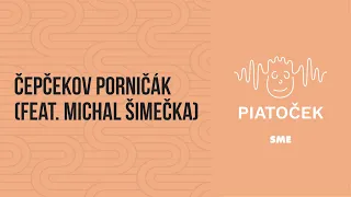 Čepčekov porničák feat. Michal Šimečka (podcast Piatoček)