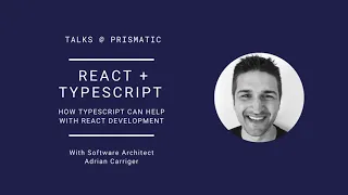 React + TypeScript at Prismatic: How TypeScript can help with React development