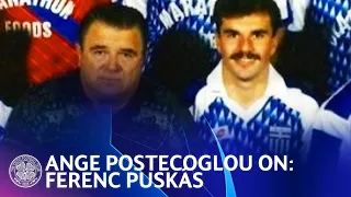 Ange Postecoglou speaks of his time playing under Real Madrid legend Ferenc Puskás