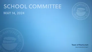 Nantucket School Committee - May 14, 2024