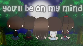 ~You’ll be on my mind~( Gacha Club Music Video)