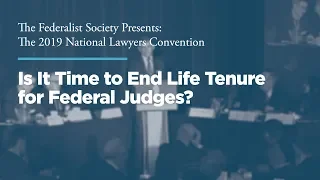 Is It Time to End Life Tenure for Federal Judges? [2019 National Lawyers Convention]