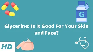 Glycerine: Is It Good For Your Skin and Face?