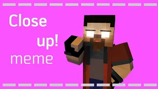 close up meme//Minecraft Animations/Cahya XD