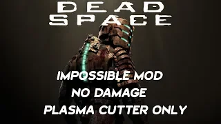 Dead Space - Impossible Mod - No Damage - Plasma Cutter Only - Full Game