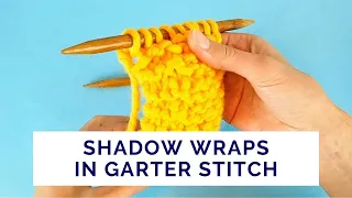 How to Make Shadow Wraps in Garter Stitch