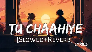 Tu Chahiye [Slow + Reverb] Bajrangi Bhaijaan | Atif Aslam | Lofi Music Channel