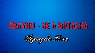 Elizângela Terra - Travou - se a Batalha | Letra