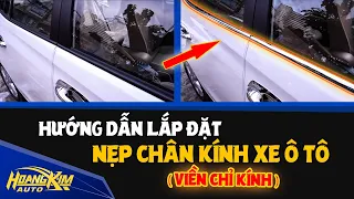 Hướng dẫn lắp đặt nẹp chân kính xe ô tô (viền chỉ kính)- Ô Tô Hoàng Kim