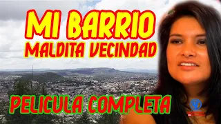 "" Mi Barrio Maldita Vecindad"" Película Completa