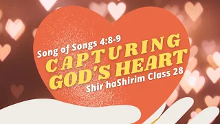 Song of Songs 4:8-9 | Shir haShirim Class 28 | Capturing God's Heart | Rabbi Rafi Mollot