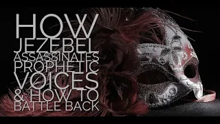 How Jezebel Assassinates Prophetic Voices & How to Battle Back