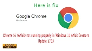 Chrome 57 (64bit) Not Running Properly In Windows 10 64bit Creators Update 1703 | Tech Help Full HD