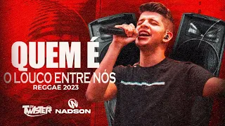 Nadson Ferinha - Quem é o Louco Entre Nós - Prod.Twister Ma (Reggae Remix 2023)