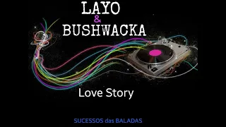 LAYO & BUSHWACKA = LOVE STORY