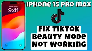How To Fix TikTok Beauty Mode Not Working iPhone 15 Pro Max #Latest