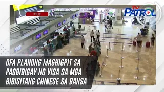 DFA planong maghigpit sa pagbibigay ng visa sa mga bibisitang Chinese sa bansa | TV Patrol