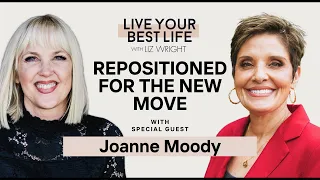 Repositioned For the New Move w/ Joanne Moody | LIVE YOUR BEST LIFE WITH LIZ WRIGHT Episode 203