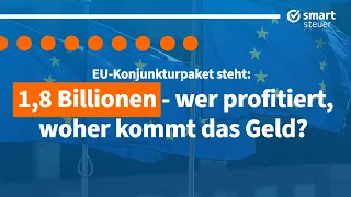1,8 Billionen !!! EU Konjunkturpaket steht - Wer profitiert und woher kommt das ganze Geld !?