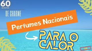 60 MINUTOS DE CHARME - PERFUMES NACIONAIS PARA O CALOR
