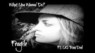 What You Wanna Do? Fragile Featuring OG Raw Deal