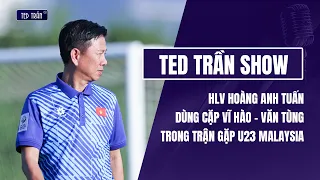 HLV Hoàng Anh Tuấn tiếp tục dùng đội hình tấn công trận gặp U23 Malaysia: Vĩ Hào đá cặp Văn Tùng