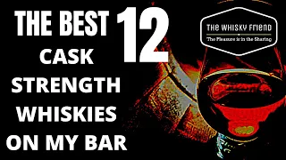 12 Cask Strength Whiskies that could change your life....