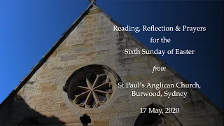 Reading, Reflection & Prayers for the Sixth Sunday of Easter from St Paul's Anglican Church, Burwood