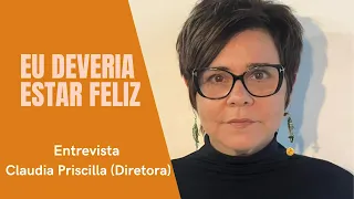 Entrevista com Claudia Priscilla, diretora do documentário Eu Deveria Estar Feliz