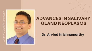 Advances in Salivary Gland Neoplasms |Dr. Arvind Krishnamurthy MS MCh