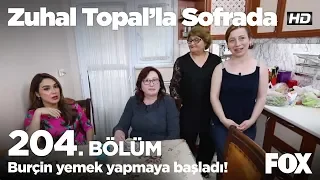 Burçin yemek yapmaya başladı! Zuhal Topal’la Sofrada 204. Bölüm