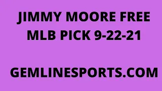 JIMMY MOORE FREE MLB PICK September 22, 2021
