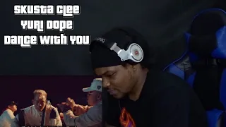 DANCE WITH YOU - SKUSTA CLEE ft. YURI DOPE - (Official Video) - BREEZY REACTION!