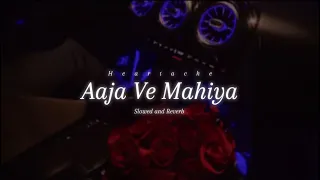 Aaja Ve Mahiya Slowed and Reverb | Heartache | Imran Khan | Aaja Ve Mahiya Lofi