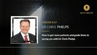 How to get more patients and guide them to saying yes | Savvy Dentist Podcast Ep. 127