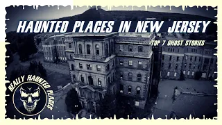 Top 7 Ghost Stories: Really Haunted Places in New Jersey | Episode 15