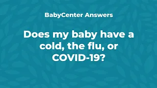 Does my baby have a cold, the flu, or COVID-19?