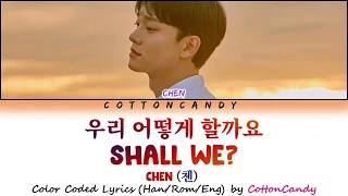 Chen (첸) - "우리 어떻게 할까요 (Shall We?)" COLOR CODED LYRICS (Han/Rom/Eng) by CottonCandy