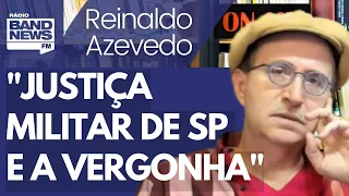 Reinaldo: Justiça Militar de SP normaliza a violência